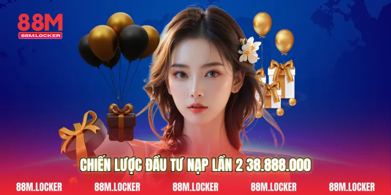 Chiến Lược Đầu Tư Nạp Lần 2 38.888.000