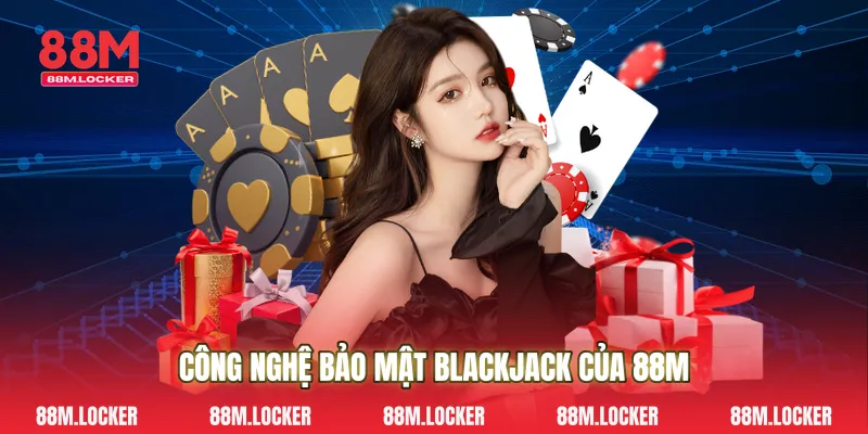 Công Nghệ Bảo Mật Blackjack Của 88M